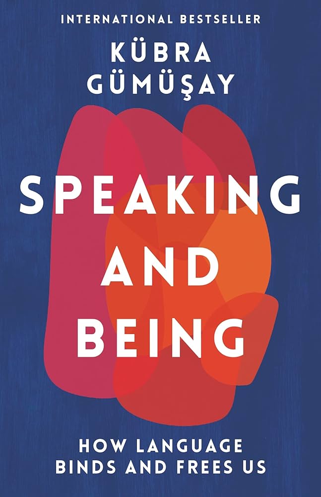 Speaking and Being : How language binds and frees us